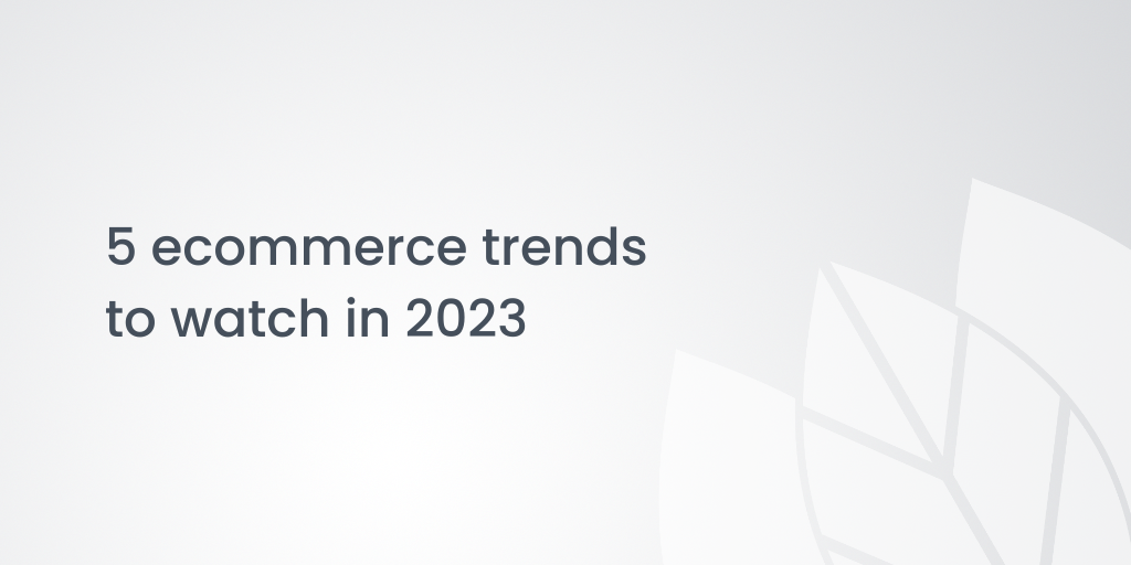 5 ecommerce trends to watch in 2023 | Venntov