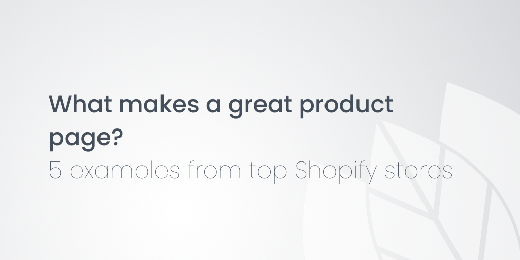 What makes a great product page? 5 examples from top Shopify stores