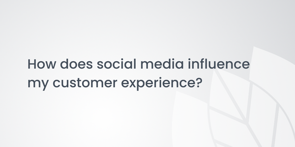 How does social media influence my customer experience?