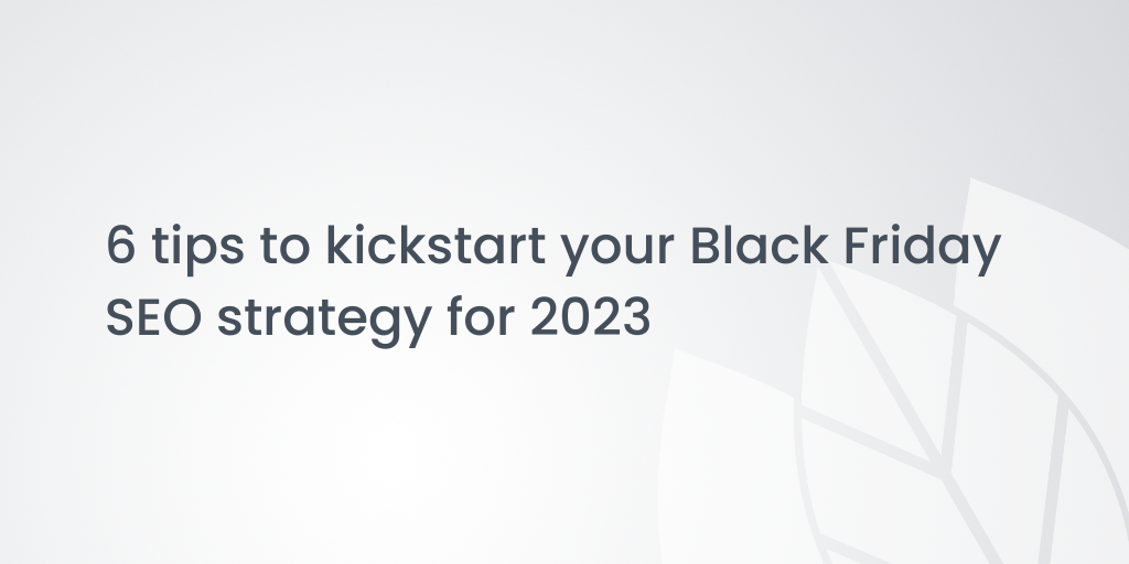 6 tips to kickstart your Black Friday SEO strategy for 2023 | Venntov