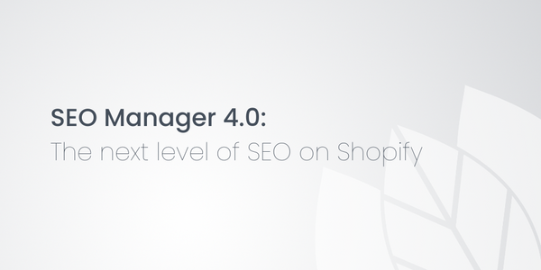 SEO Manager 4.0: The next level of SEO on Shopify