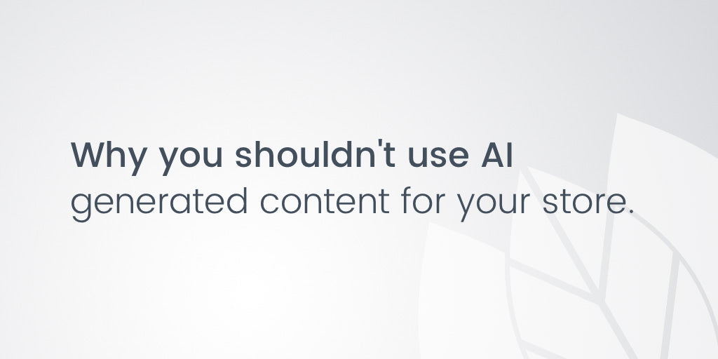 Why you shouldn't use AI generated content for your store