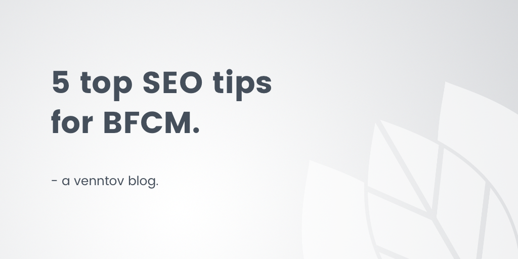 5 top SEO tips for Black Friday/Cyber Monday (BFCM) and the holidays
