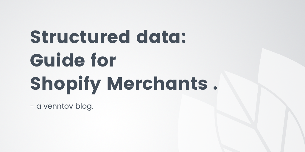 What Structured Data/Markup is and how to implement for Shopify