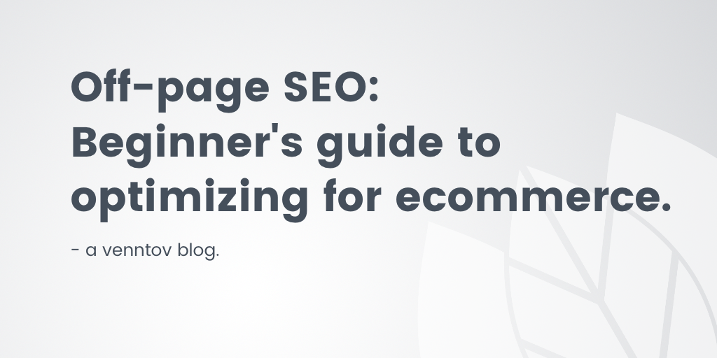 Off-Page SEO: Beginner’s guide to optimizing for ecommerce