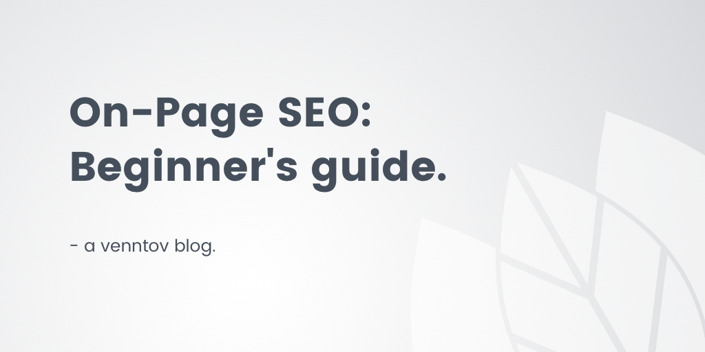 On-Page SEO: A Beginner’s Guide to Optimizing for Ecommerce