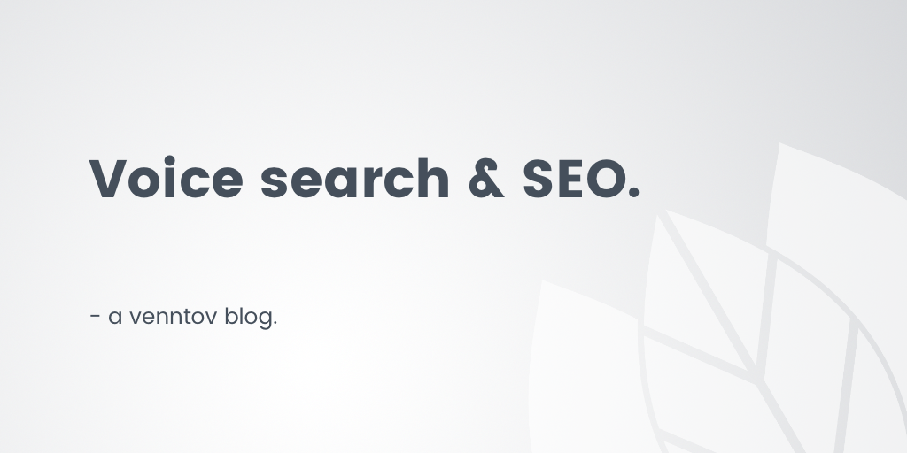 Why voice search is important for SEO and 5 optimization tactics