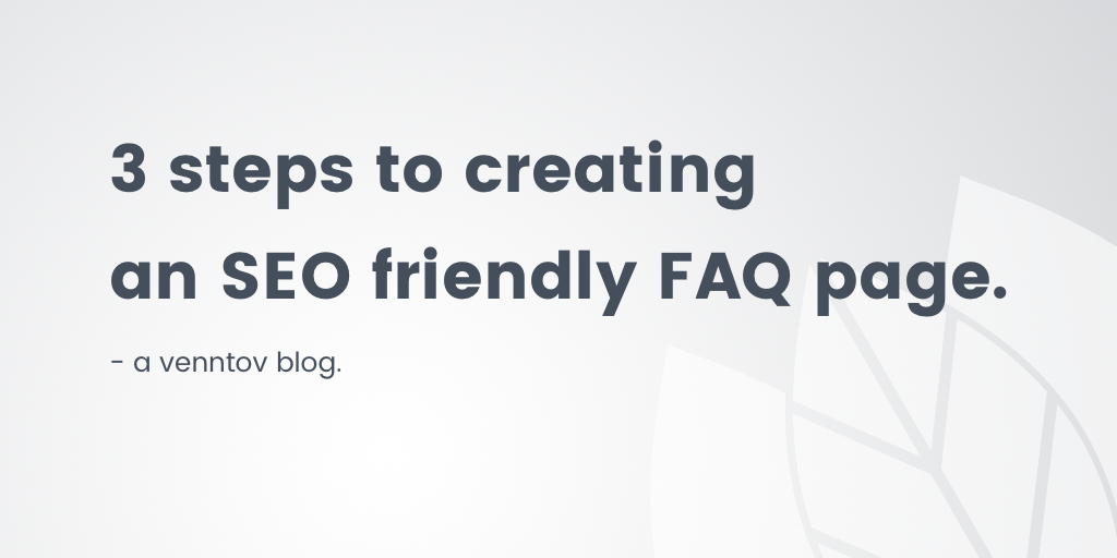 3 steps to creating an SEO friendly FAQ page