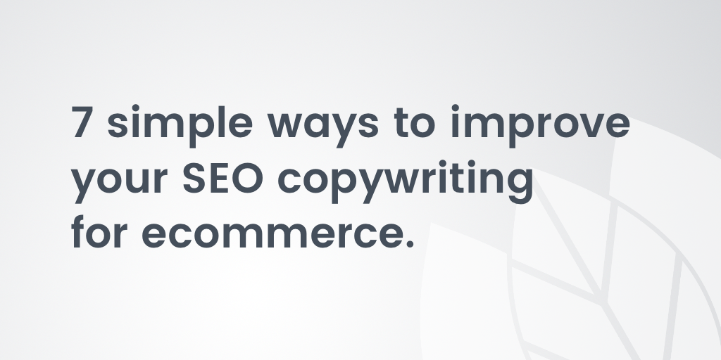 7 simple ways to improve your SEO copywriting for ecommerce