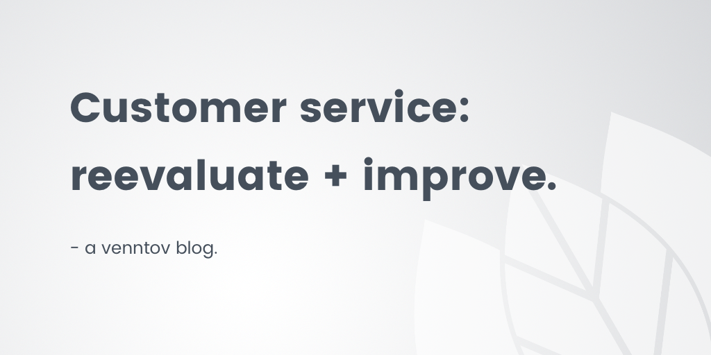 Customer Service Strategy: 4 signs you should reevaluate, and 4 ways to improve