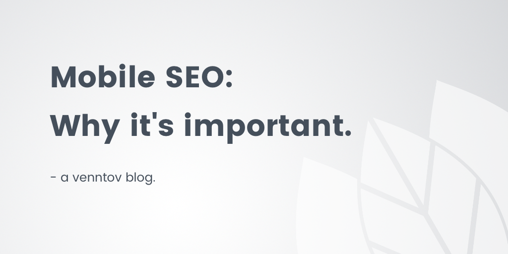 Mobile SEO: Why it’s important to optimize and 6 ways you can improve it