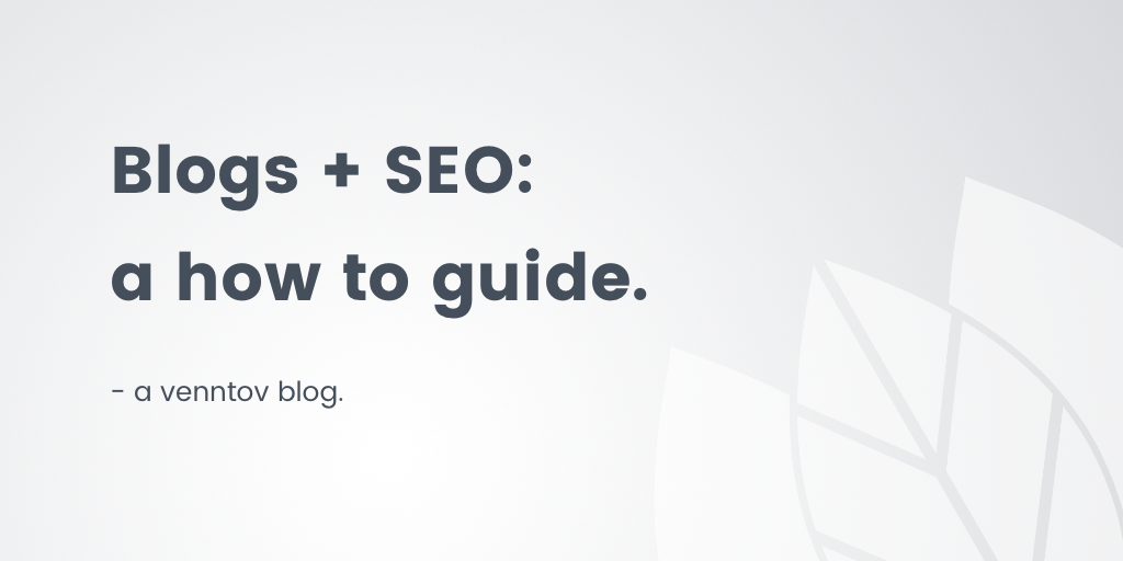 Blogs and SEO: Why blogging is important and how to develop an SEO led strategy