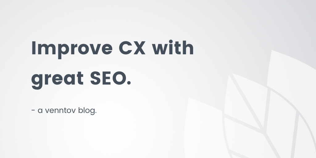 How Great SEO Results in an Improved Customer Experience (CX)