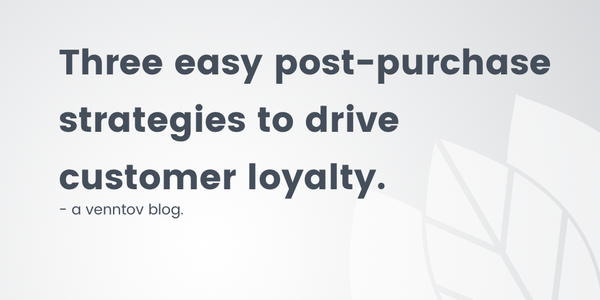 3 East Post-purchase Strategies To Drive Customer Loyalty 