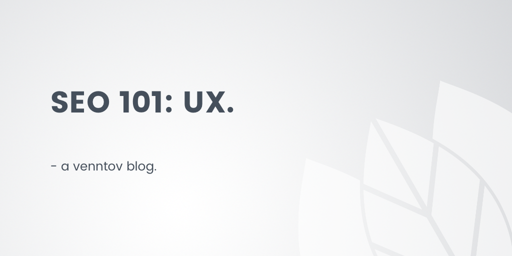 SEO 101: User Experience (UX)