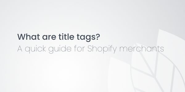 What are title tags? A quick guide for Shopify merchants