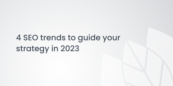 4 SEO trends to guide your strategy in 2023