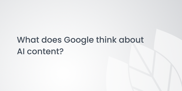What does Google think about AI content?