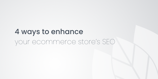 4 ways to enhance your ecommerce store’s SEO