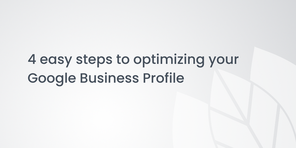 4 easy steps to optimizing your Google Business Profile