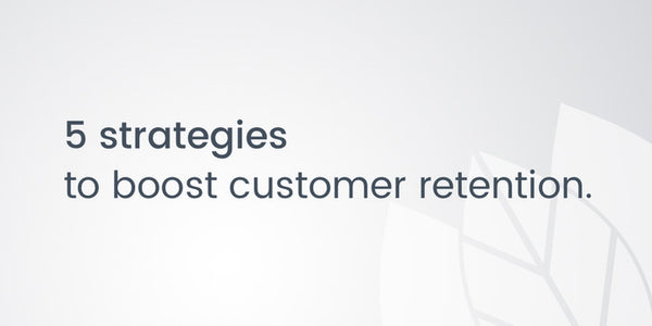5 strategies to boost customer retention