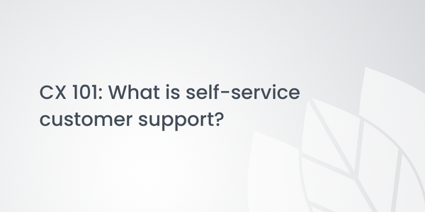 CX 101: What is self-service customer support?