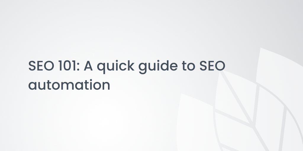 SEO 101: A quick guide to SEO automation