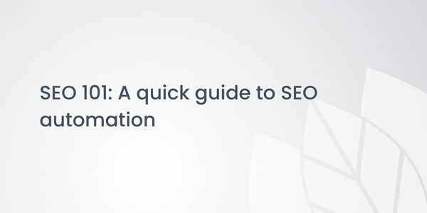 SEO 101: A quick guide to SEO automation