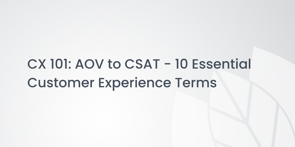 CX 101: AOV to CSAT - 10 Essential Customer Experience Terms