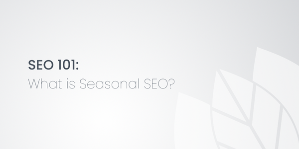 SEO 101: What is Seasonal SEO?