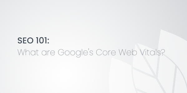 SEO 101: What are Google's Core Web Vitals?