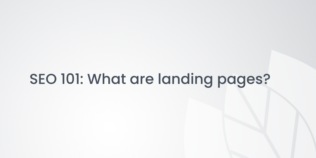 SEO 101: What are landing pages?