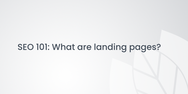 SEO 101: What are landing pages?