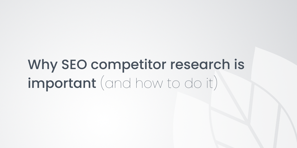 Why SEO competitor research is important (and how to do it)