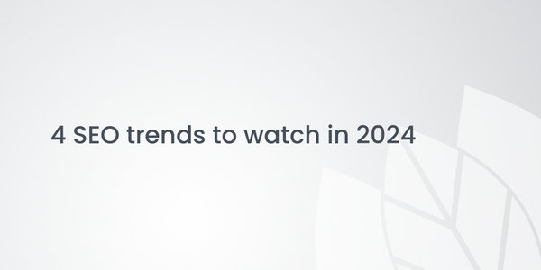 4 SEO trends to watch in 2024