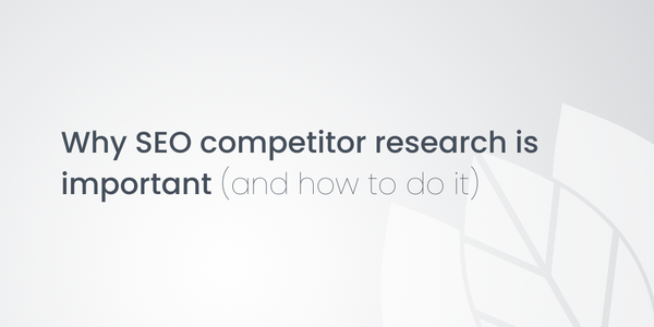 Why SEO competitor research is important (and how to do it)