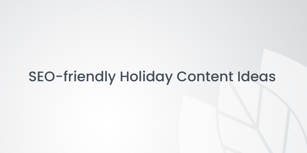 SEO-friendly Holiday Content Ideas