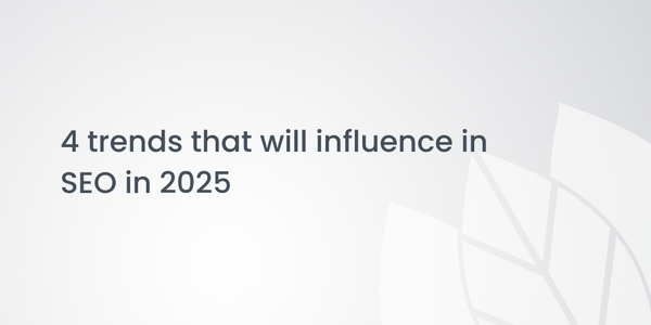 4 trends that will influence in SEO in 2025