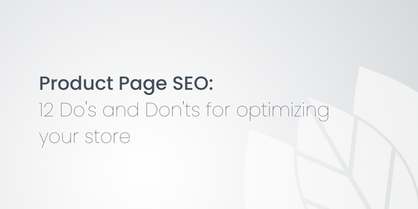 Product Page SEO: 12 Do's and Don'ts for optimizing your store