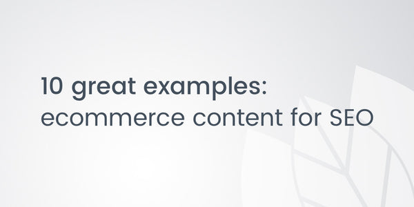 10 great examples of ecommerce content for SEO