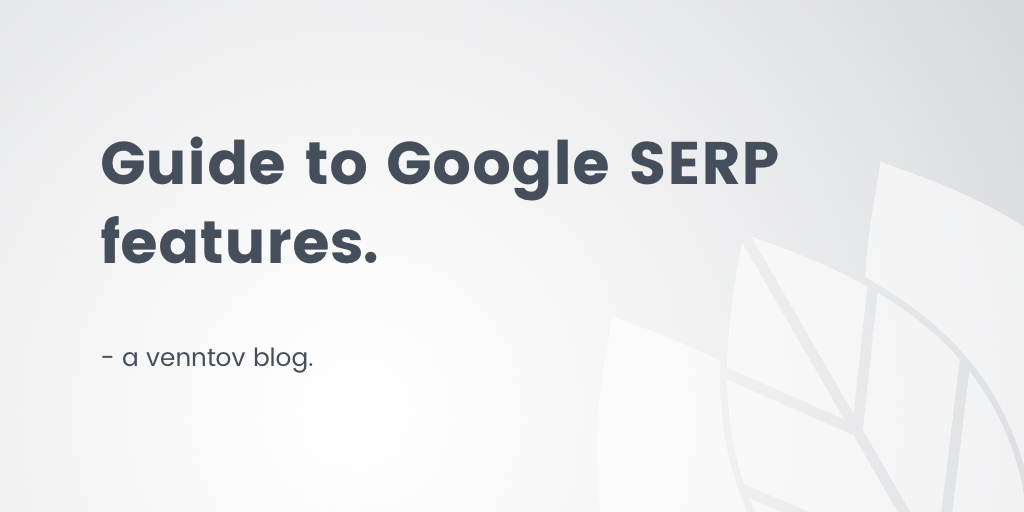 Google SERP Features: What you need to know as an ecommerce merchant [2021]