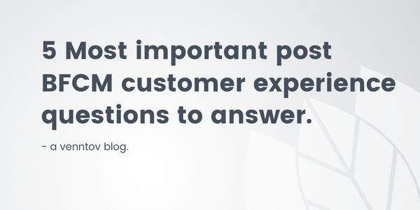 5 Most Important Post-BFCM Customer Experience Questions to Answer