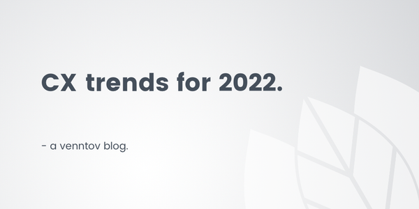 3 trends that will shape customer experience (CX) in 2022