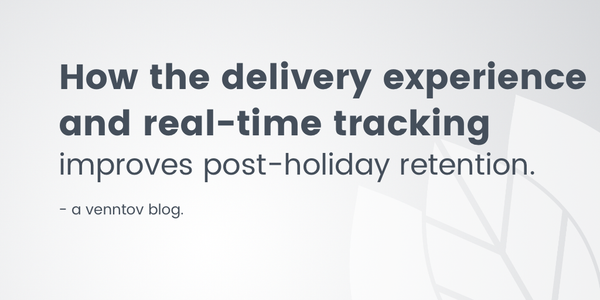 How the delivery experience and real-time tracking improves post-holiday retention