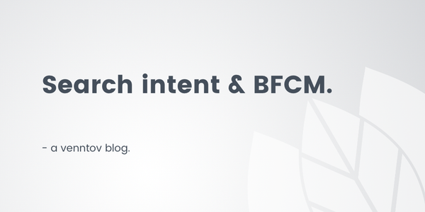How to target seasonal search intent with your Black Friday/Cyber Monday (BFCM) strategy