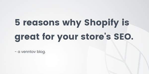5 Reasons Why Shopify is Great for Your Store’s SEO