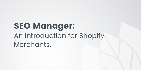 SEO Manager: An introduction for Shopify merchants