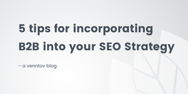 5 Tips for Incorporating B2B Into Your SEO Strategy