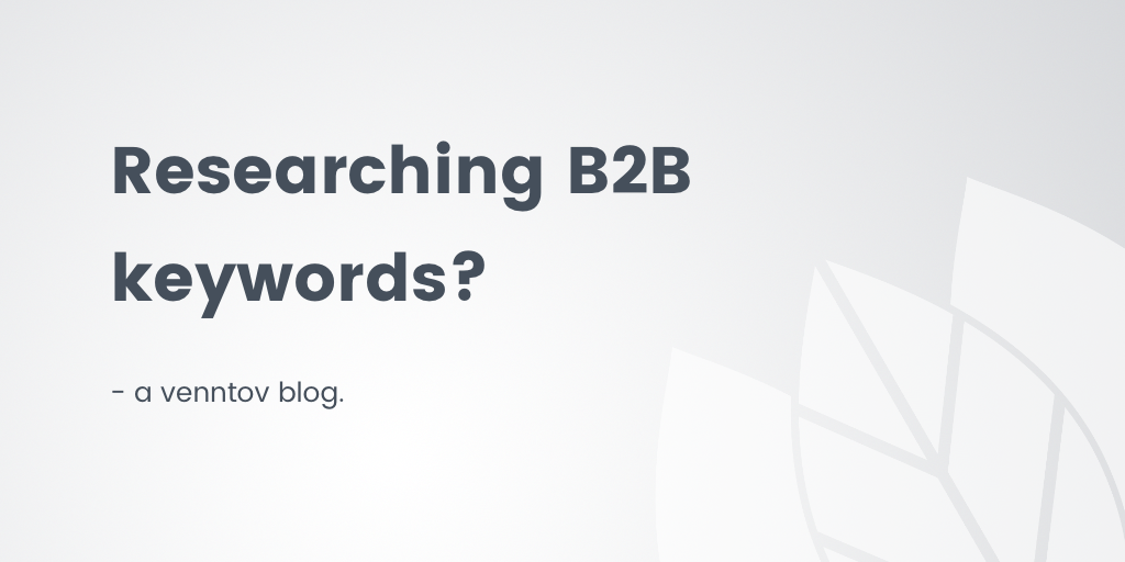 How to Research and Choose the Right B2B Keywords