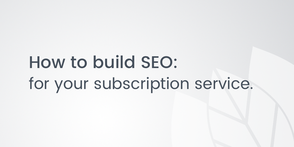How to build SEO for your subscription service